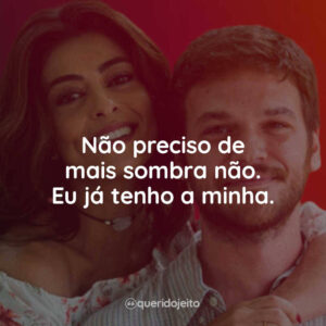 Não preciso de mais sombra não. Eu já tenho a minha.