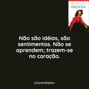 Não são idéias, são sentimentos. Não se aprendem; trazem-se no coração.