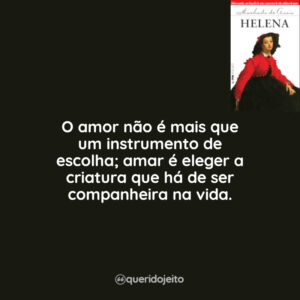 O amor não é mais que um instrumento de escolha; amar é eleger a criatura que há de ser companheira na vida.