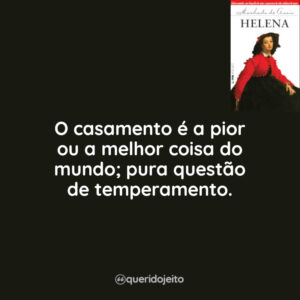 O casamento é a pior ou a melhor coisa do mundo; pura questão de temperamento.