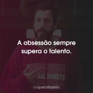 A obsessão sempre supera o talento.
