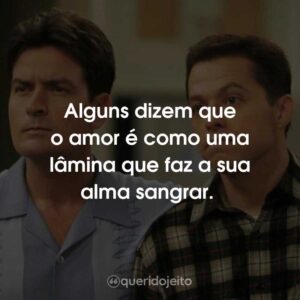 Alguns dizem que o amor é como uma lâmina que faz a sua alma sangrar.