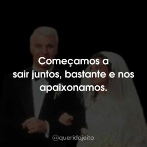 Começamos a sair juntos, bastante e nos apaixonamos.