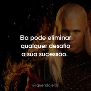 Ela pode eliminar qualquer desafio a sua sucessão.