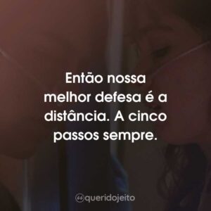 Então nossa melhor defesa é a distância. A cinco passos sempre.