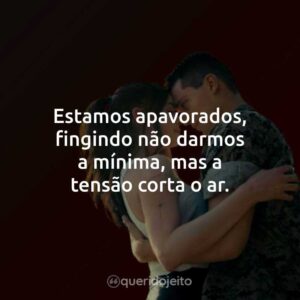 Estamos apavorados, fingindo não darmos a mínima, mas a tensão corta o ar.