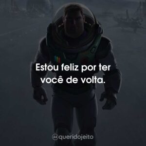 Estou feliz por ter você de volta.