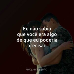 Eu não sabia que você era algo de que eu poderia precisar.