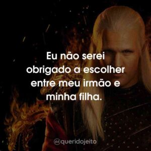 Eu não serei obrigado a escolher entre meu irmão e minha filha.