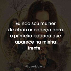 Eu não sou mulher de abaixar cabeça para o primeiro babaca que aparece na minha frente.