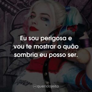 Eu sou perigosa e vou te mostrar o quão sombria eu posso ser.