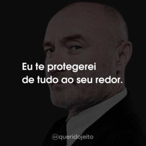 Eu te protegerei de tudo ao seu redor.