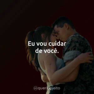 Eu vou cuidar de você.