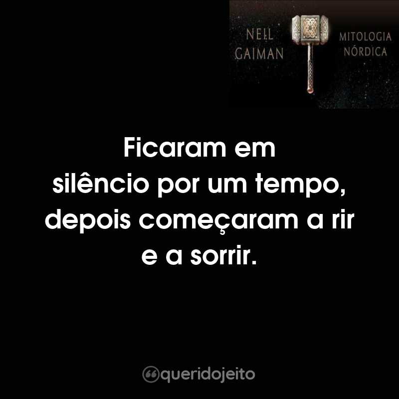 Ficaram em silêncio por um tempo, depois começaram a rir e a sorrir.