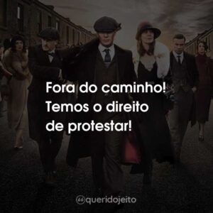 Fora do caminho! Temos o direito de protestar!