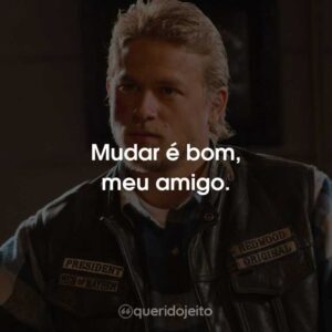 Mudar é bom, meu amigo.
