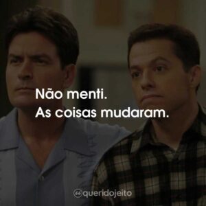 Não menti. As coisas mudaram.