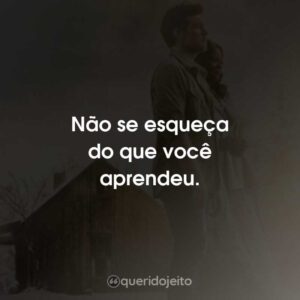 Não se esqueça do que você aprendeu.