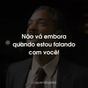 Não vá embora quando estou falando com você!