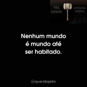 Nenhum mundo é mundo até ser habitado.
