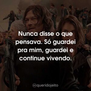 Nunca disse o que pensava. Só guardei pra mim, guardei e continue vivendo.