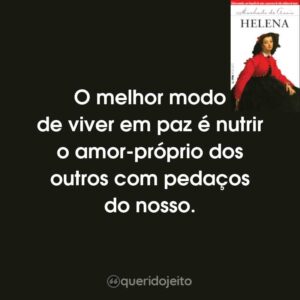 O melhor modo de viver em paz é nutrir o amor-próprio dos outros com pedaços do nosso.