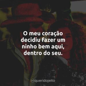 O meu coração decidiu fazer um ninho bem aqui, dentro do seu.