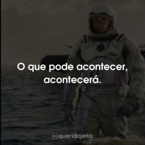 O que pode acontecer, acontecerá.