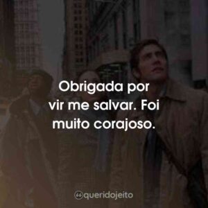 Obrigada por vir me salvar. Foi muito corajoso.