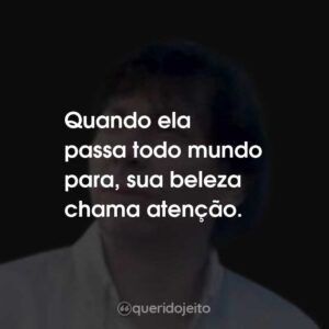 Quando ela passa todo mundo para, sua beleza chama atenção.