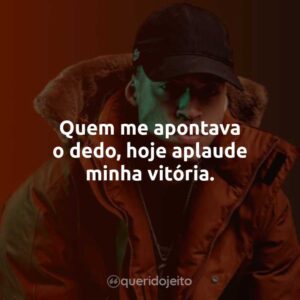 Quem me apontava o dedo, hoje aplaude minha vitória.