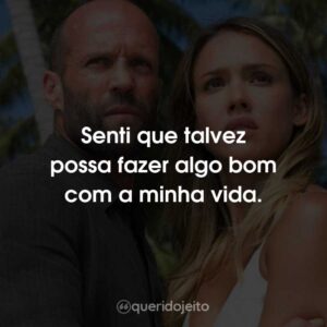 Senti que talvez possa fazer algo bom com a minha vida.