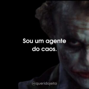 Sou um agente do caos.