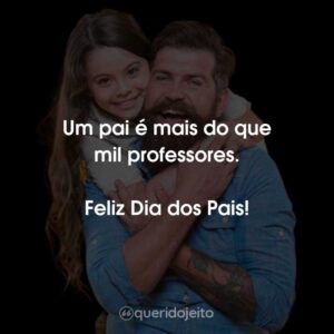 Um pai é mais do que mil professores.
