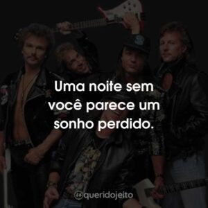 Uma noite sem você parece um sonho perdido.