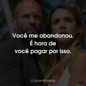 Você me abandonou. É hora de você pagar por isso.