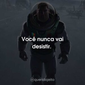 Você nunca vai desistir.