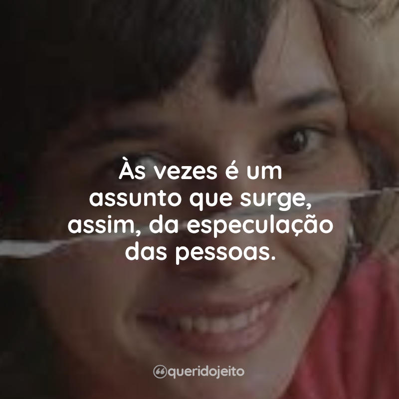 Frases Pacto Brutal - O Assassinato de Daniella Perez: Às vezes é um assunto que surge, assim, da especulação das pessoas.