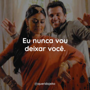 Eu nunca vou deixar você.
