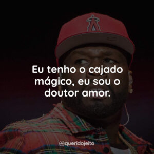 Eu tenho o cajado mágico, eu sou o doutor amor.