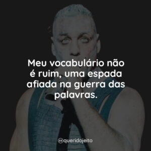 Meu vocabulário não é ruim, uma espada afiada na guerra das palavras.