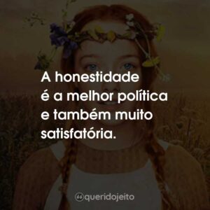 A honestidade é a melhor política e também muito satisfatória.