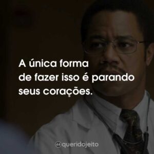 A única forma de fazer isso é parando seus corações.
