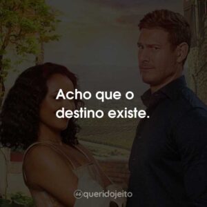 Acho que o destino existe.