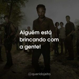 Alguém está brincando com a gente!