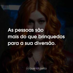 As pessoas são mais do que brinquedos para a sua diversão.