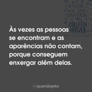 Às vezes as pessoas se encontram e as aparências não contam, porque conseguem enxergar além delas.