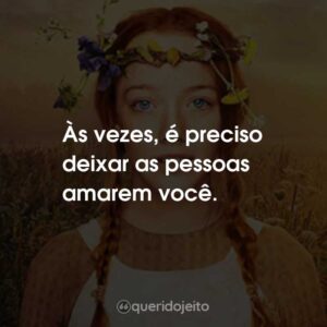 Às vezes, é preciso deixar as pessoas amarem você.