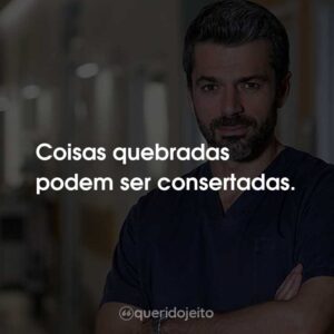Coisas quebradas podem ser consertadas.
