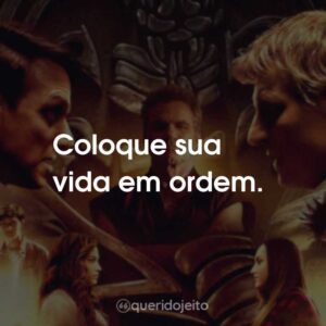 Coloque sua vida em ordem.